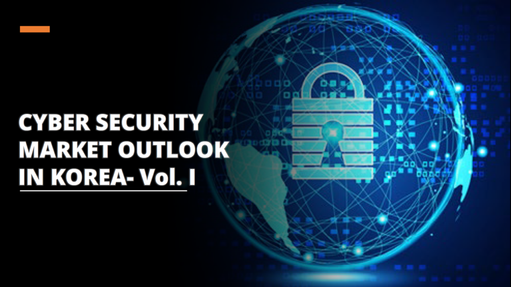 Cyber Security Market Outlook in Korea - Vol. 1
